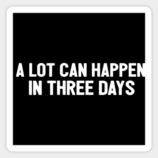 A Lot Can Happen In Three Days Cool Funny Easter Christian Magnet